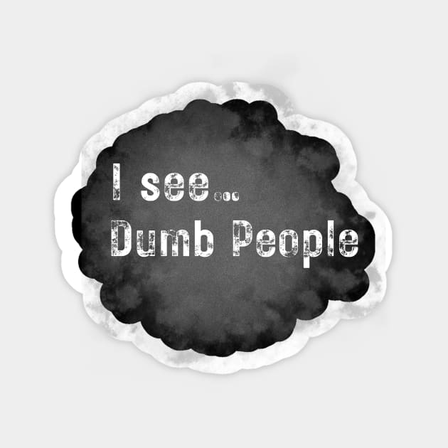 I see dumb people Sticker by WearablePSA